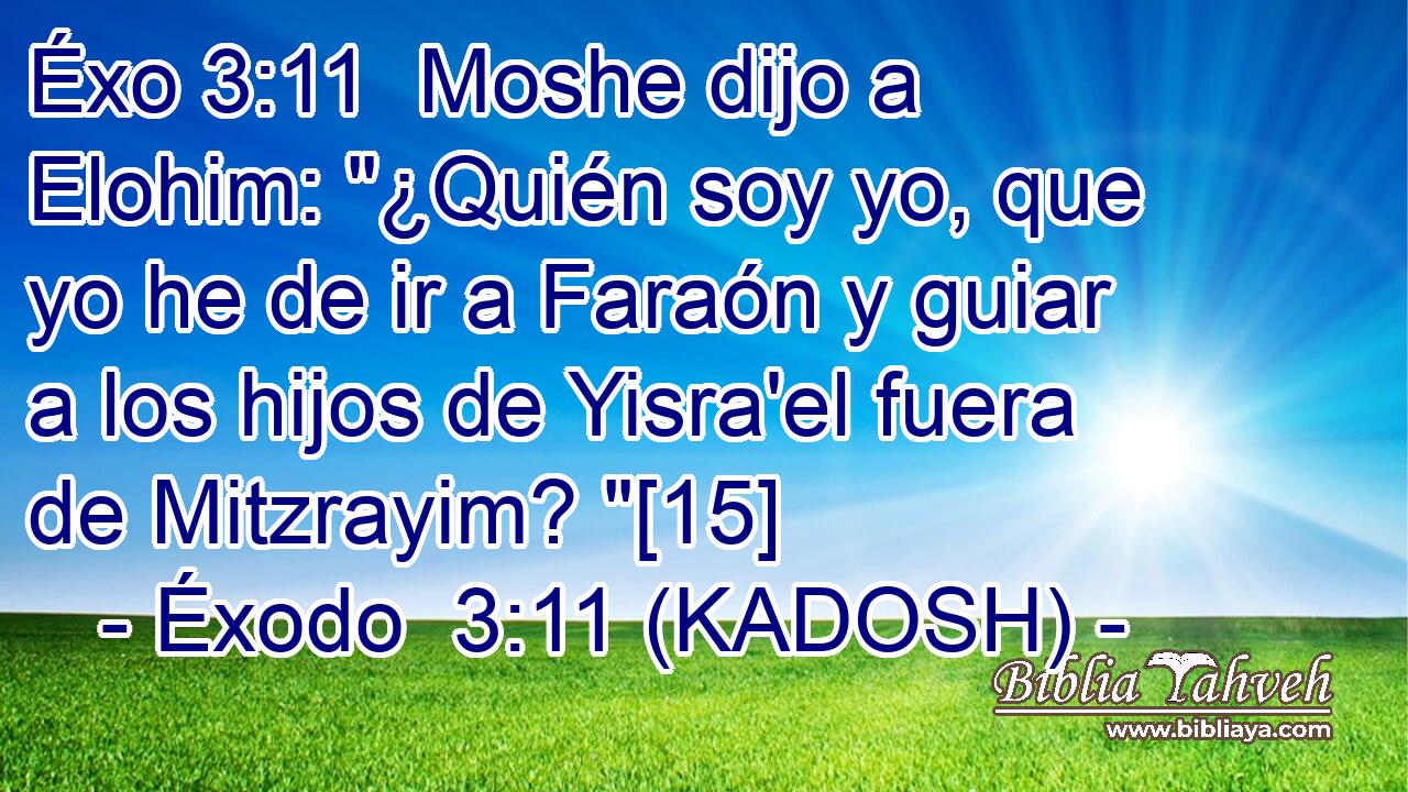  Moshe dijo a Elohim: 
