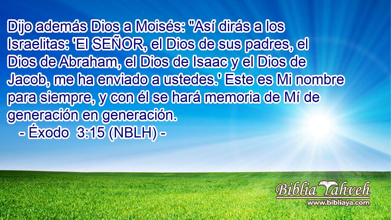  Dijo además Dios a Moisés: 