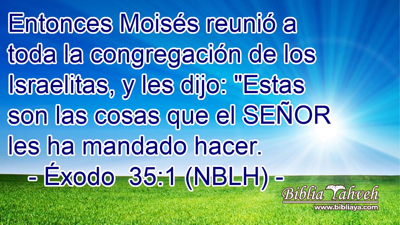  Entonces Moisés reunió a toda la congregación de los Israelitas, y les dijo: 