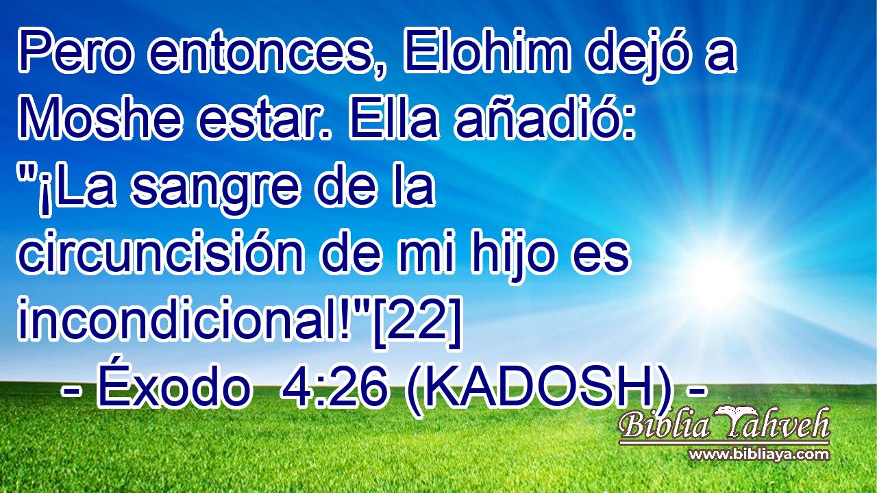  Pero entonces, Elohim dejó a Moshe estar. Ella añadió: 