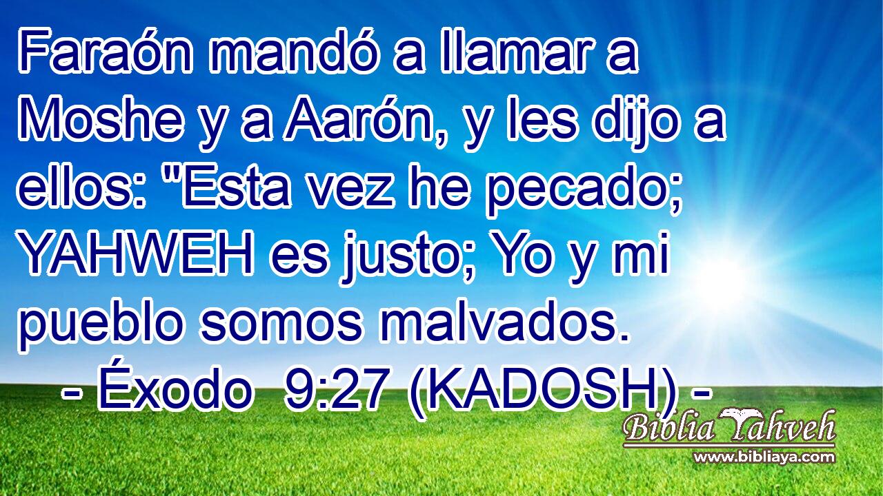  Faraón mandó a llamar a Moshe y a Aarón, y les dijo a ellos: 