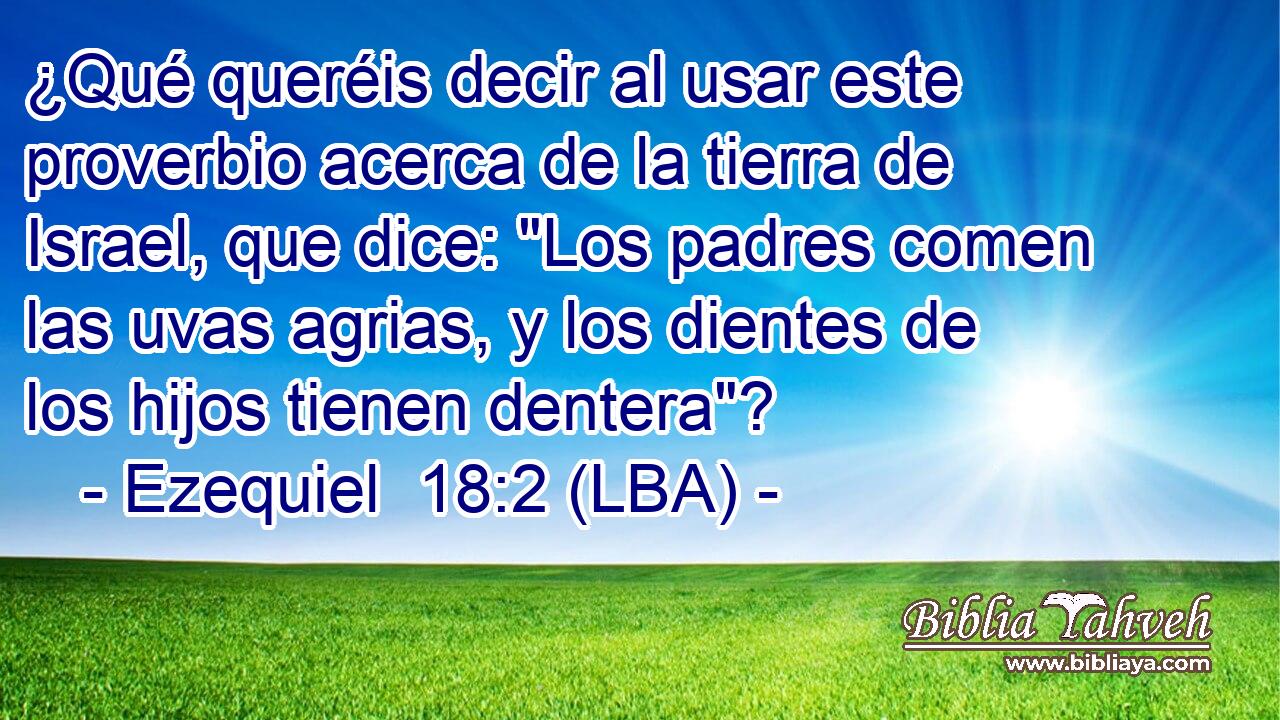 ¿Qué queréis decir al usar este proverbio acerca de la tierra de Israel, que dice: 