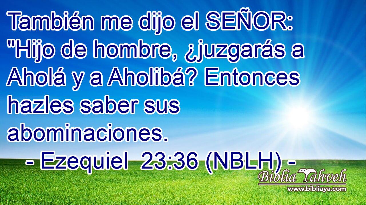  También me dijo el SEÑOR: 