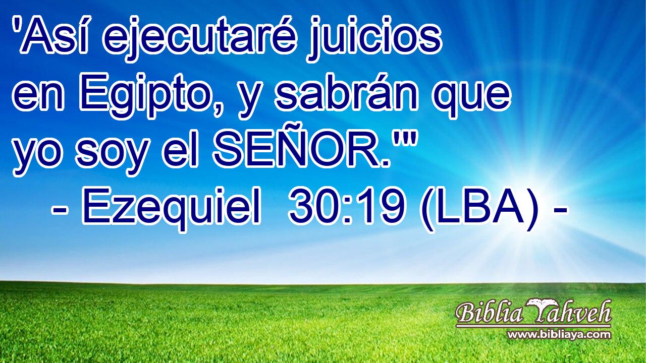 'Así ejecutaré juicios en Egipto, y sabrán que yo soy el SEÑOR.'