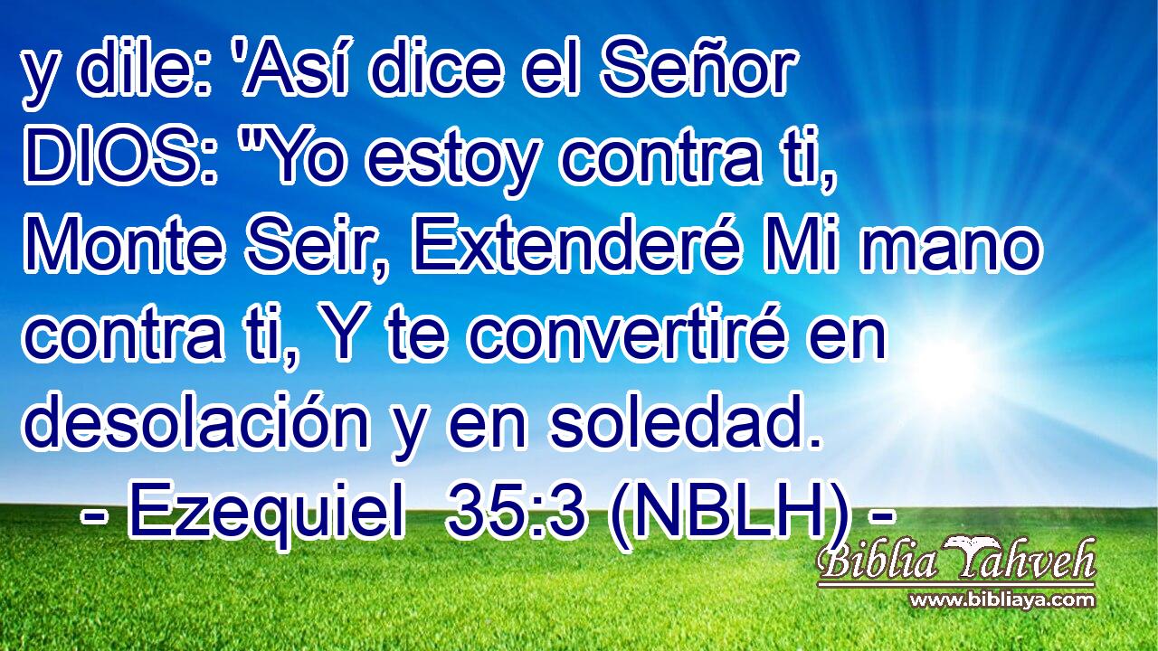  y dile: 'Así dice el Señor DIOS: 