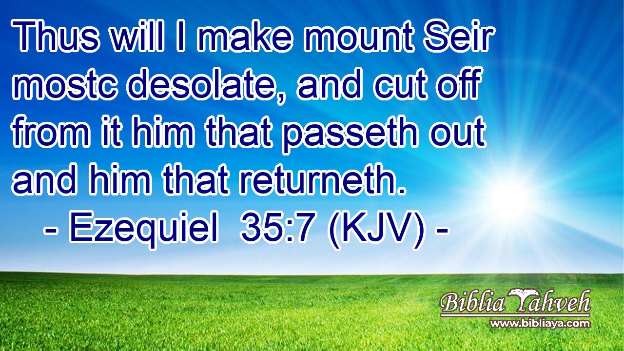 Thus will I make mount Seir mostc desolate, and cut off from it him that passeth out and him that returneth.