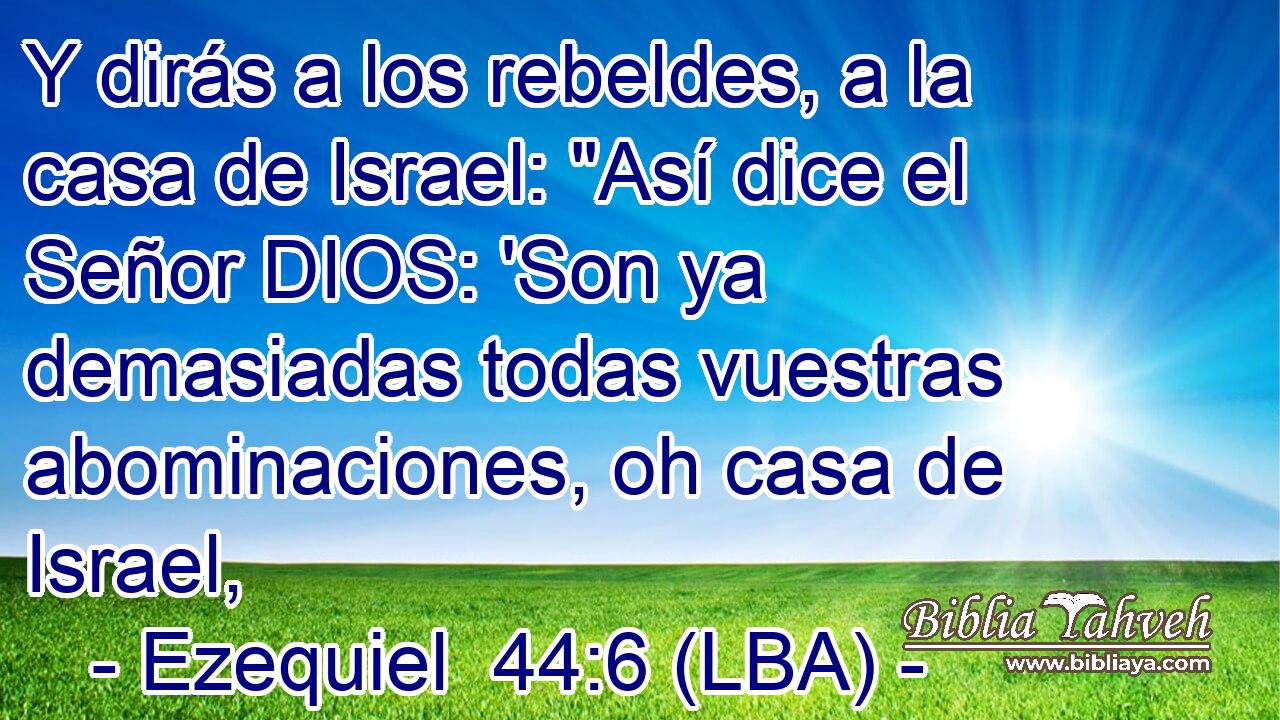 Y dirás a los rebeldes, a la casa de Israel: 