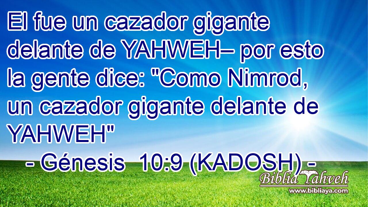  El fue un cazador gigante delante de YAHWEH– por esto la gente dice: 