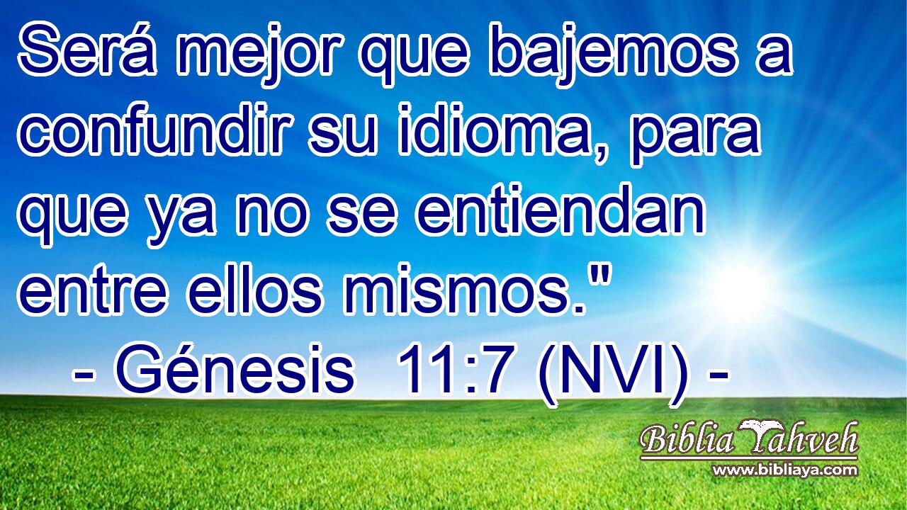  Será mejor que bajemos a confundir su idioma, para que ya no se entiendan entre ellos mismos.