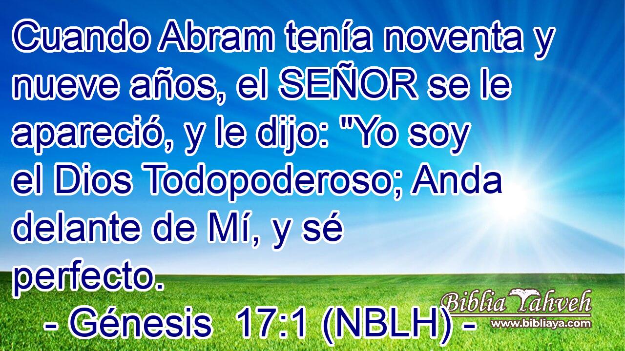  Cuando Abram tenía noventa y nueve años, el SEÑOR se le apareció, y le dijo: 