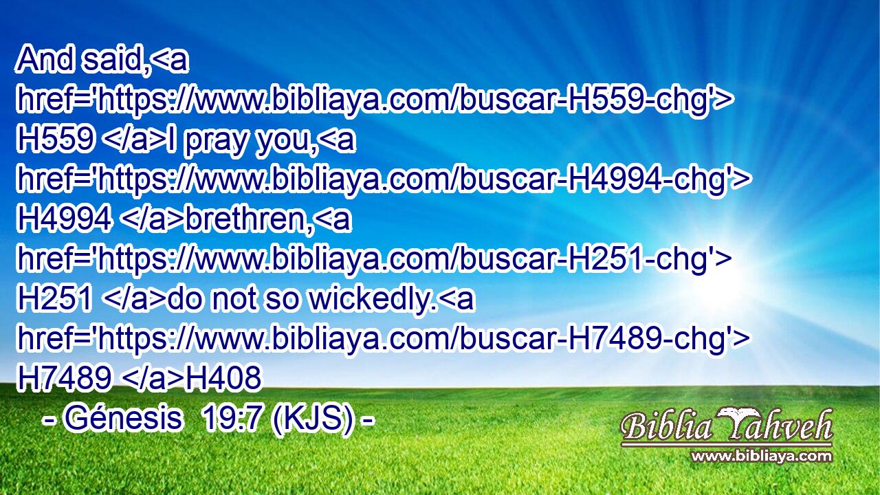 And said, H559 I pray you, H4994 brethren, H251 do not so wickedly. H7489 H408