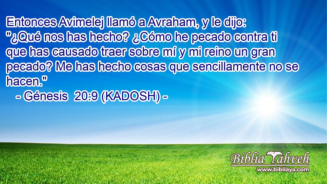  Entonces Avimelej llamó a Avraham, y le dijo: 
