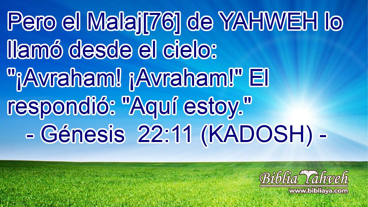  Pero el Malaj[76] de YAHWEH lo llamó desde el cielo: 
