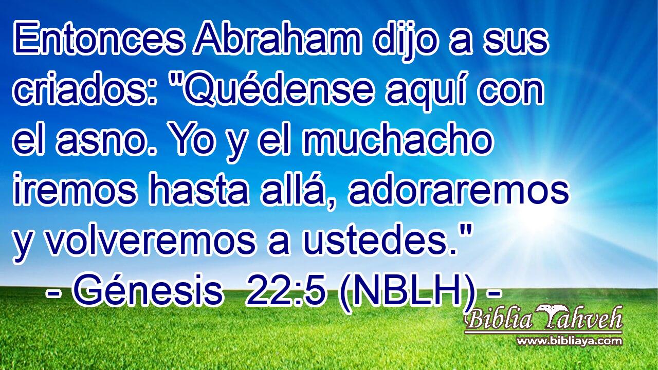  Entonces Abraham dijo a sus criados: 