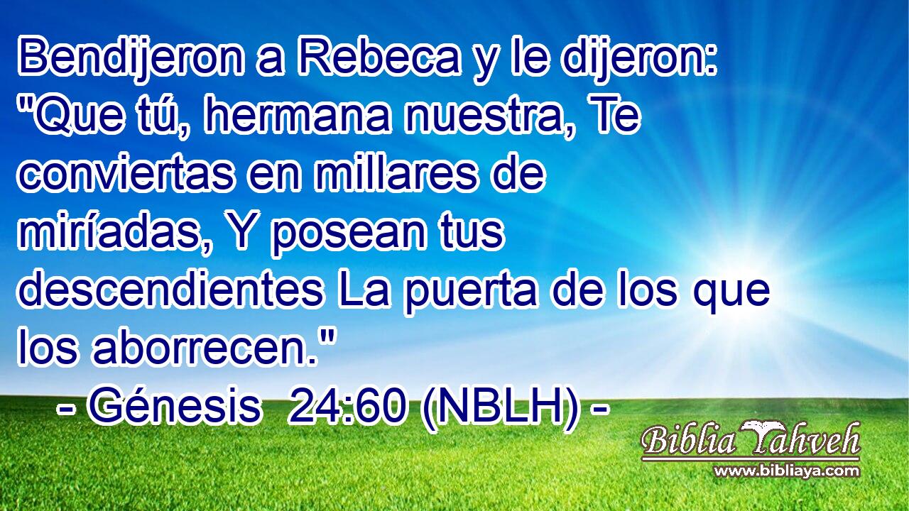  Bendijeron a Rebeca y le dijeron: 