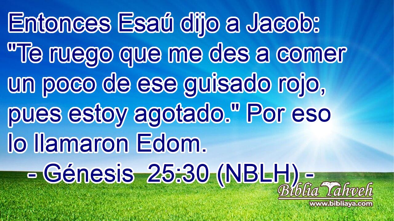  Entonces Esaú dijo a Jacob: 