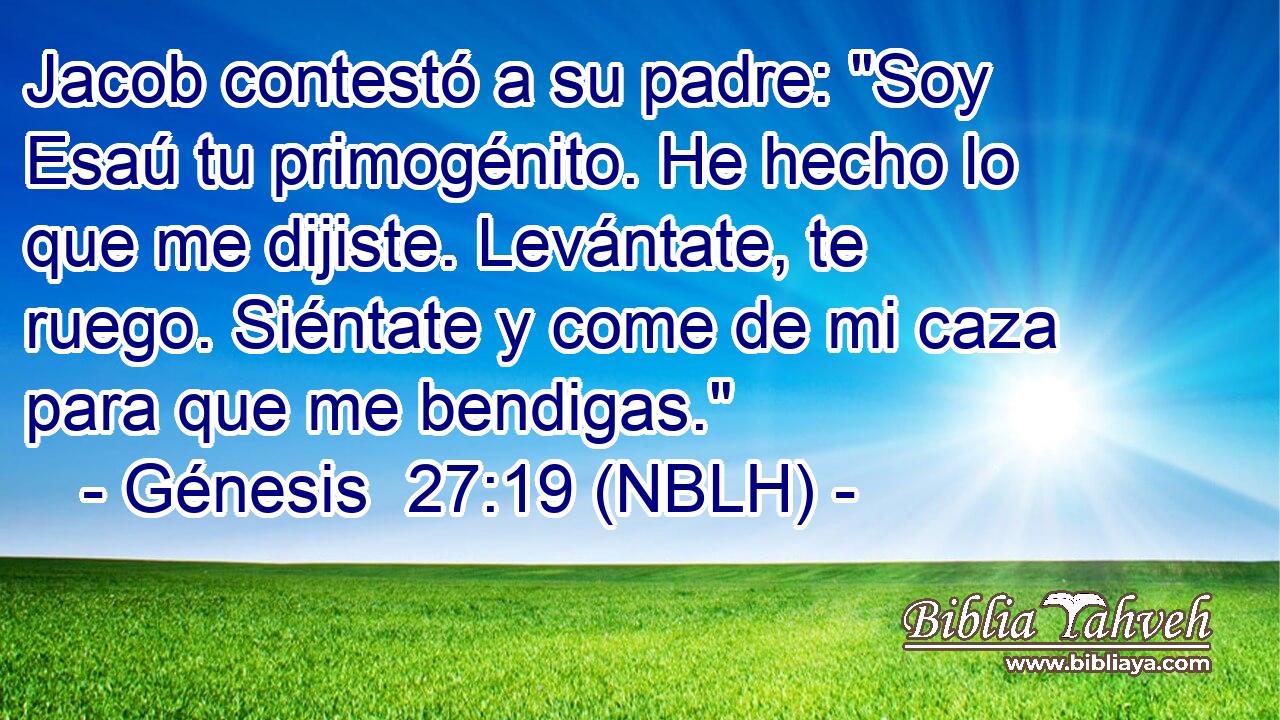  Jacob contestó a su padre: 