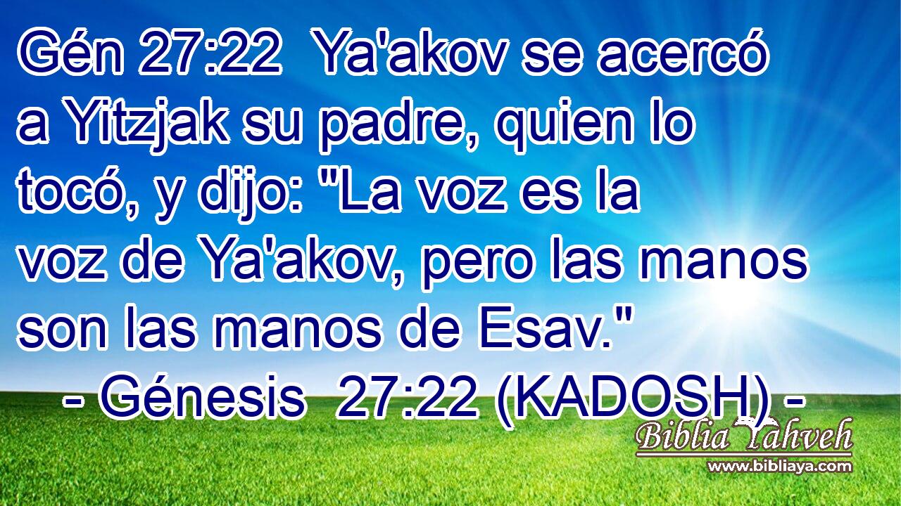  Ya'akov se acercó a Yitzjak su padre, quien lo tocó, y dijo: 