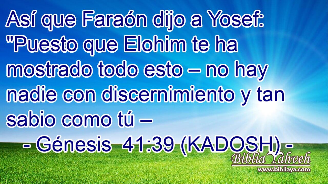  Así que Faraón dijo a Yosef: 