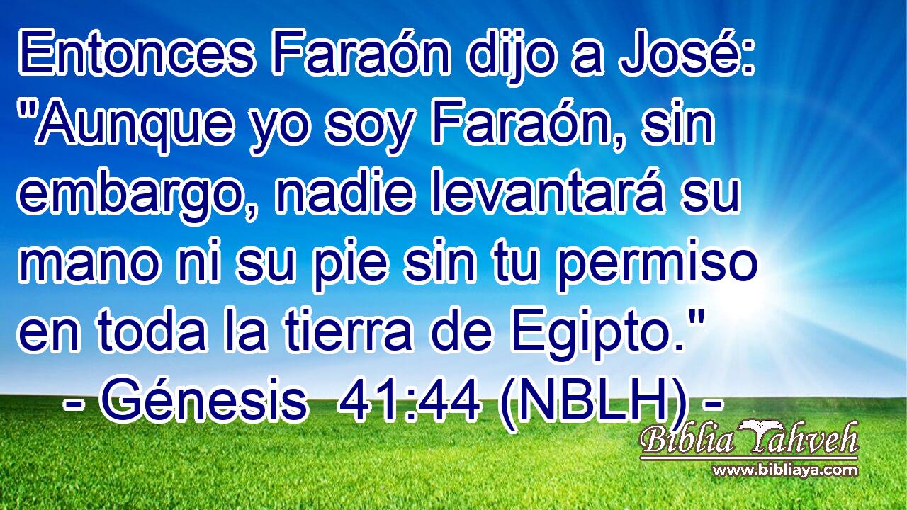  Entonces Faraón dijo a José: 