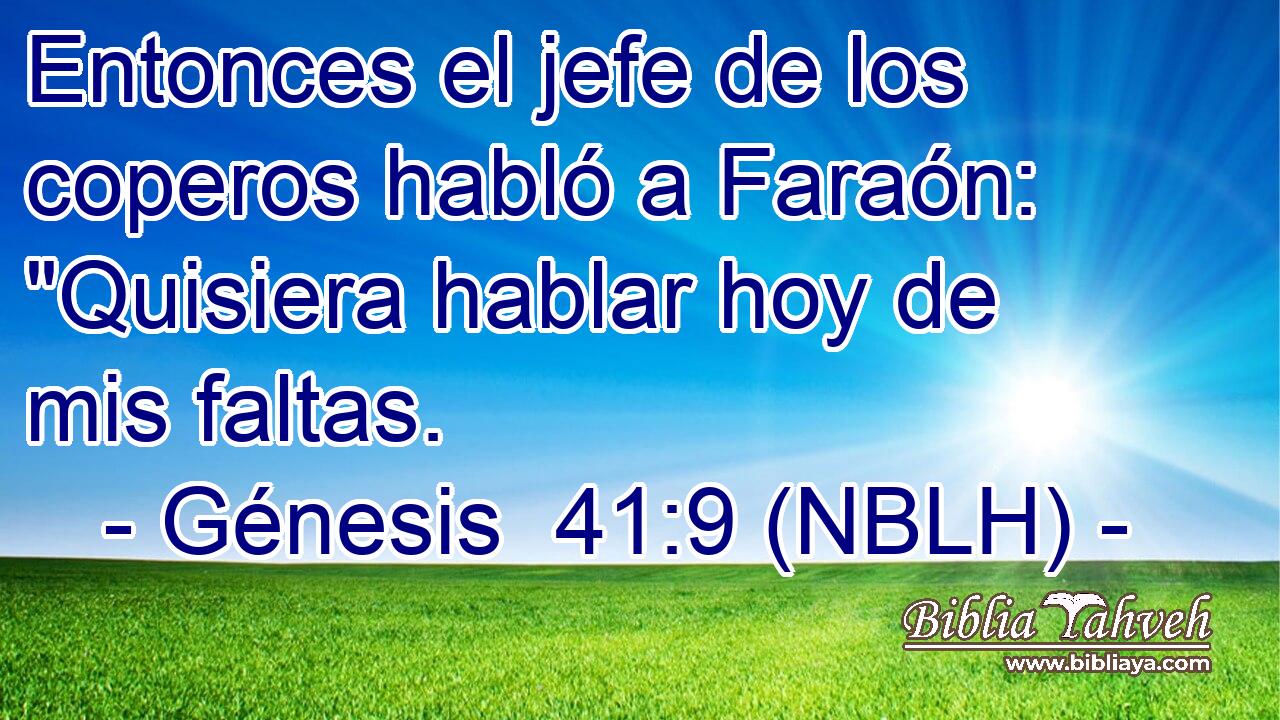  Entonces el jefe de los coperos habló a Faraón: 