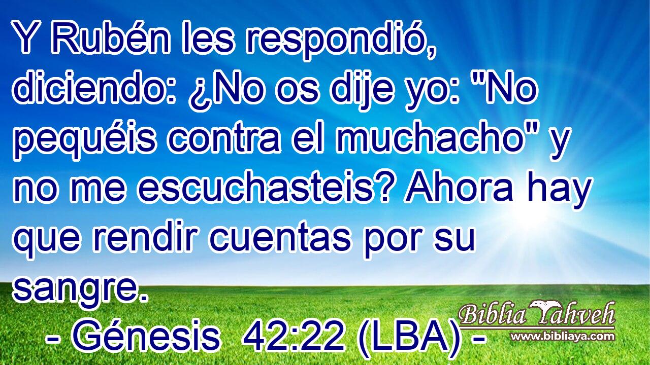 Y Rubén les respondió, diciendo: ¿No os dije yo: 