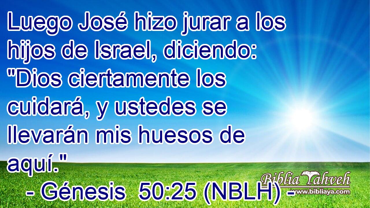  Luego José hizo jurar a los hijos de Israel, diciendo: 