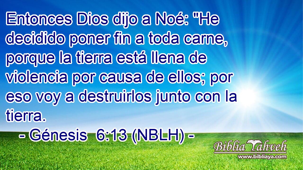  Entonces Dios dijo a Noé: 
