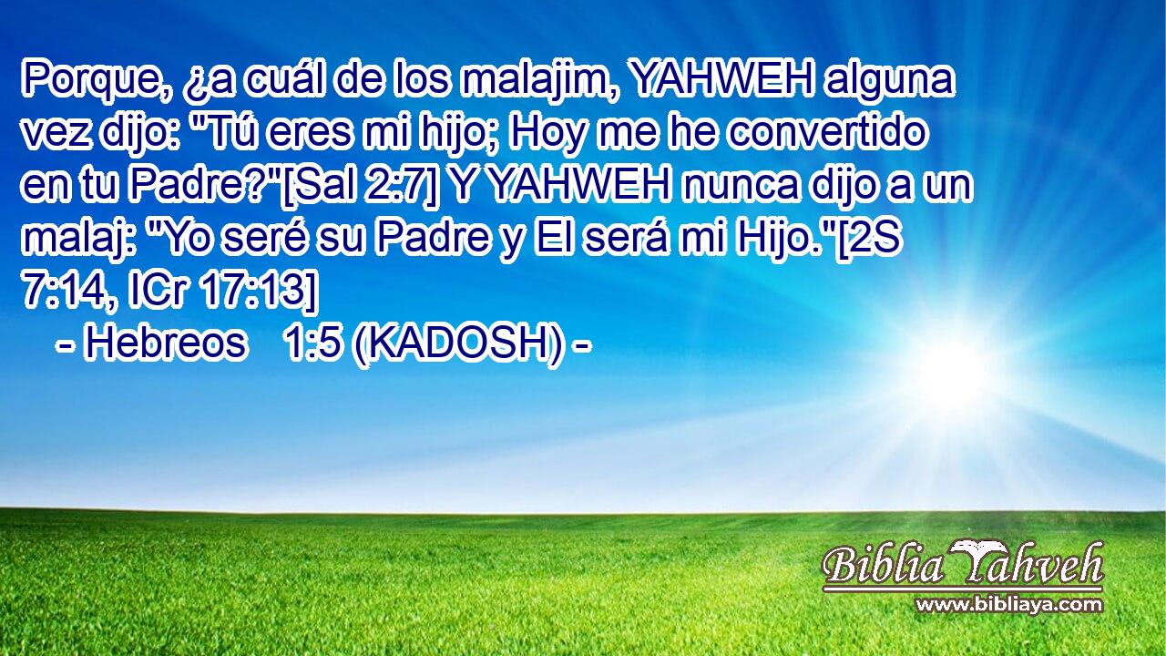  Porque, ¿a cuál de los malajim, YAHWEH alguna vez dijo: 