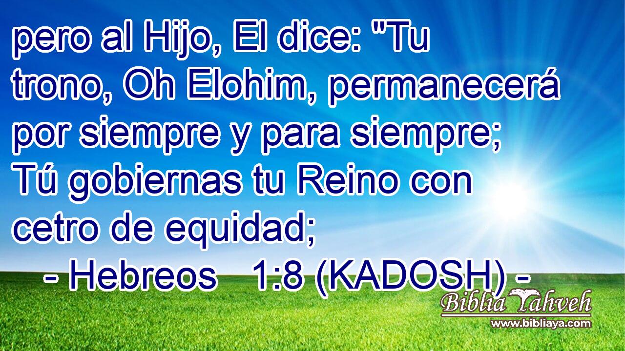  pero al Hijo, El dice: 