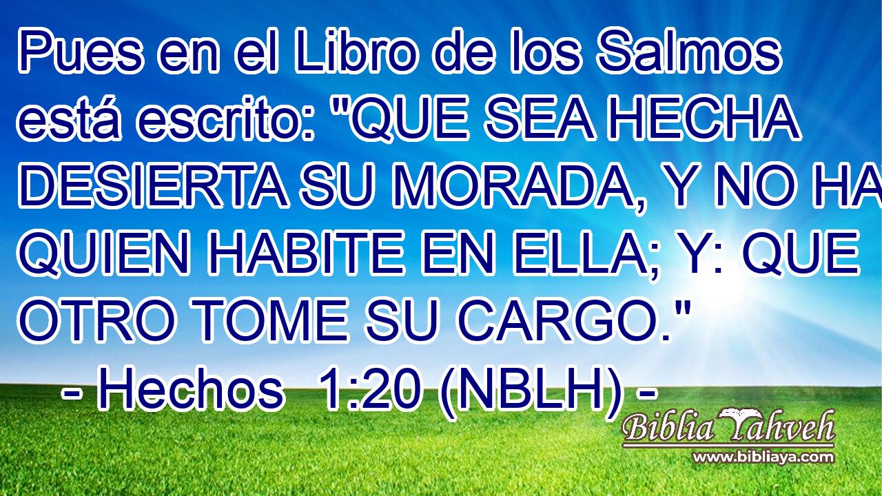  Pues en el Libro de los Salmos está escrito: 