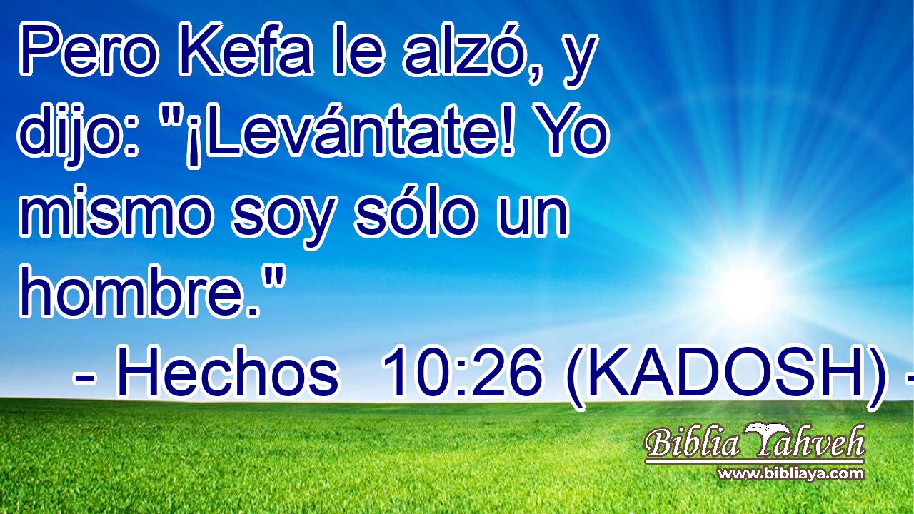  Pero Kefa le alzó, y dijo: 
