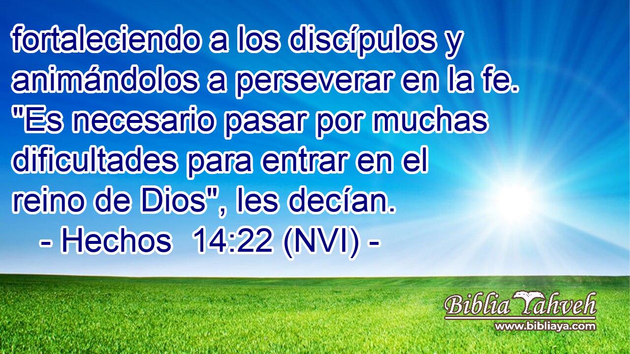  fortaleciendo a los discípulos y animándolos a perseverar en la fe. 