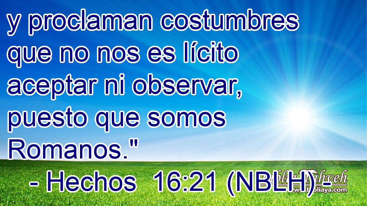  y proclaman costumbres que no nos es lícito aceptar ni observar, puesto que somos Romanos.