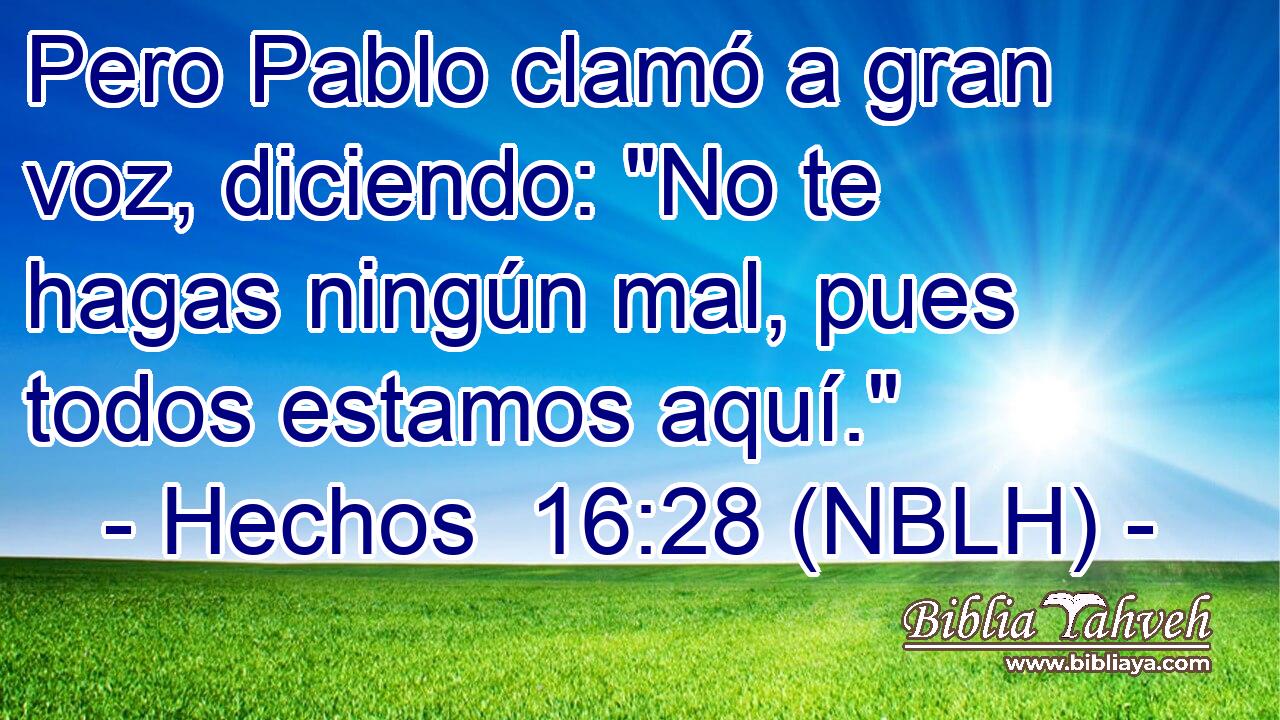  Pero Pablo clamó a gran voz, diciendo: 
