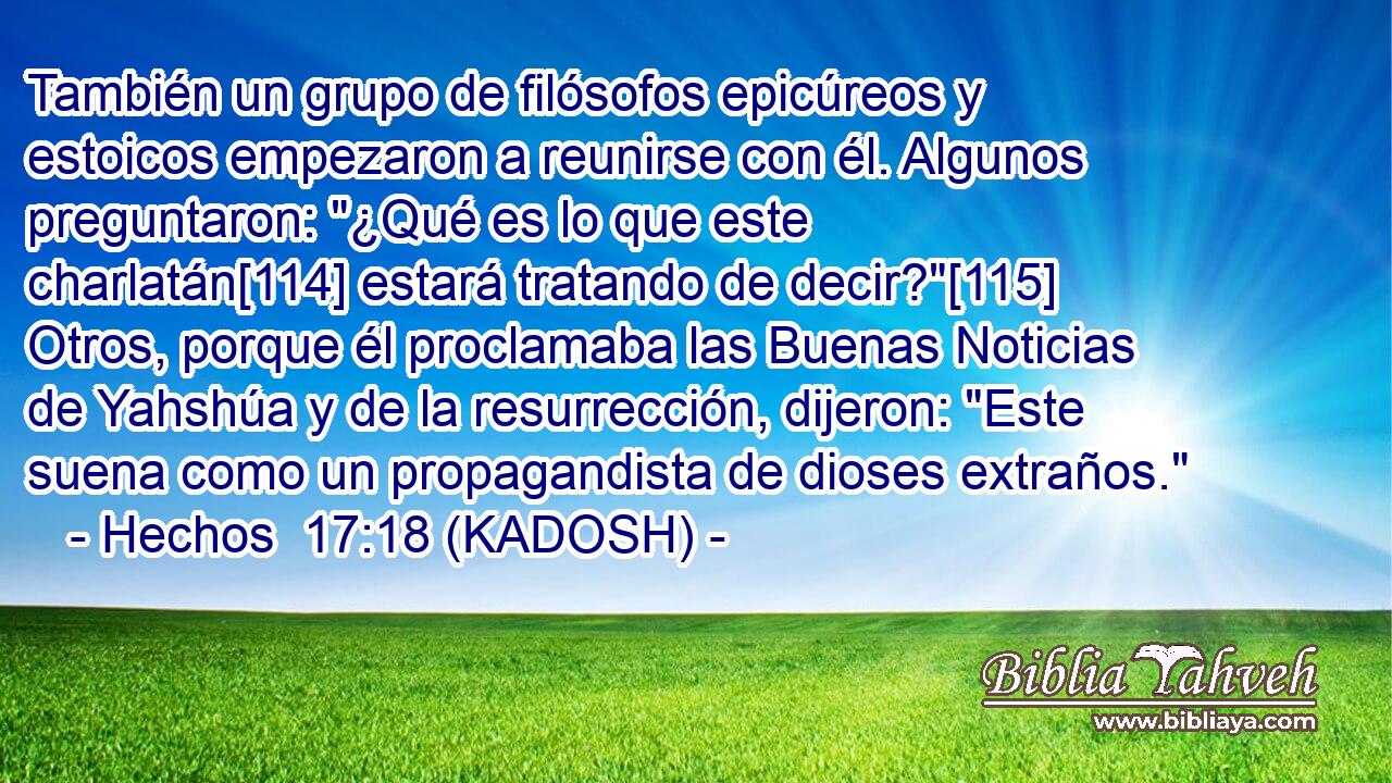  También un grupo de filósofos epicúreos y estoicos empezaron a reunirse con él. Algunos preguntaron: 