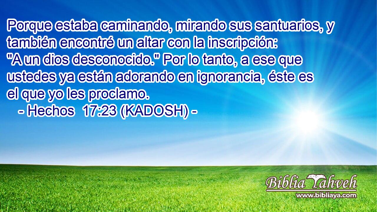  Porque estaba caminando, mirando sus santuarios, y también encontré un altar con la inscripción: 