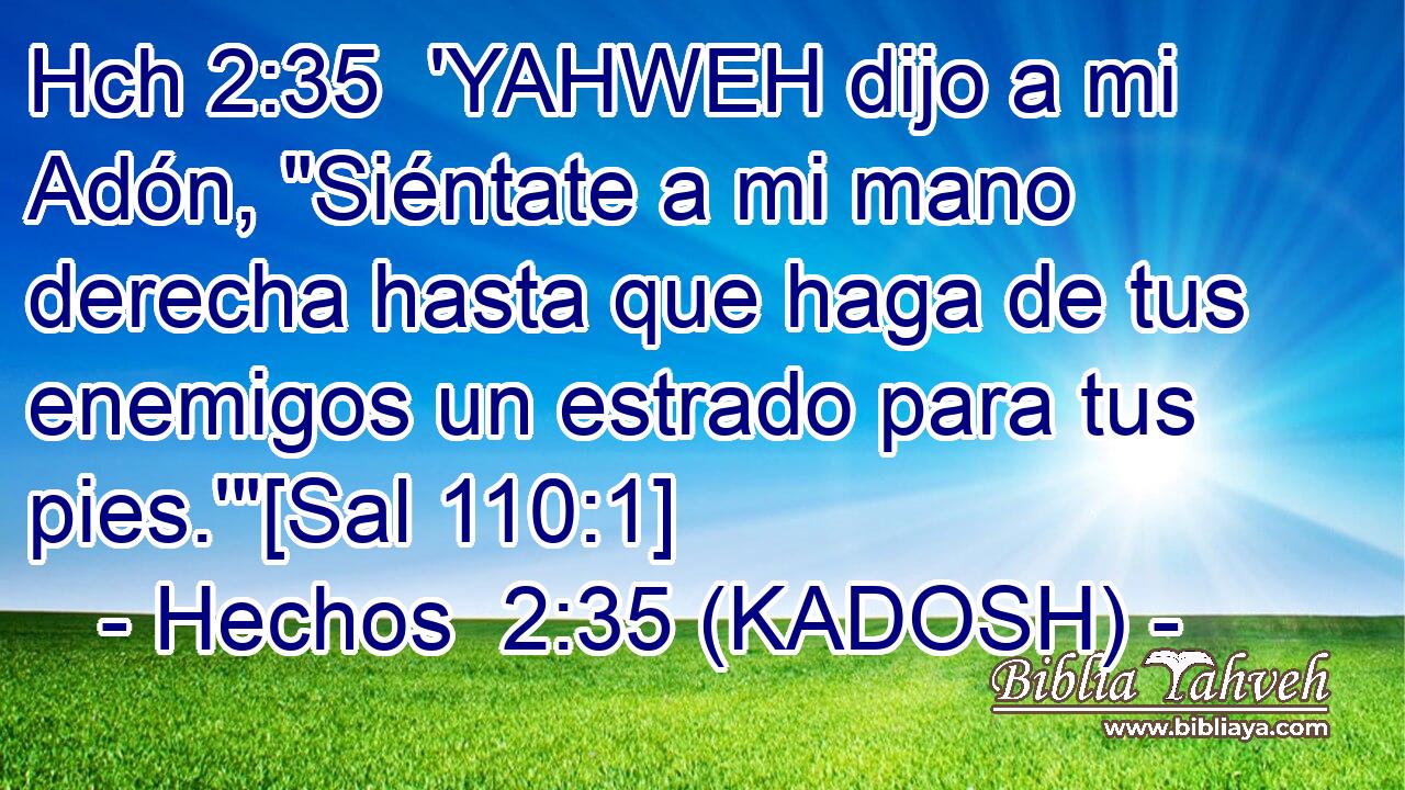 Hch 2:35  'YAHWEH dijo a mi Adón, 