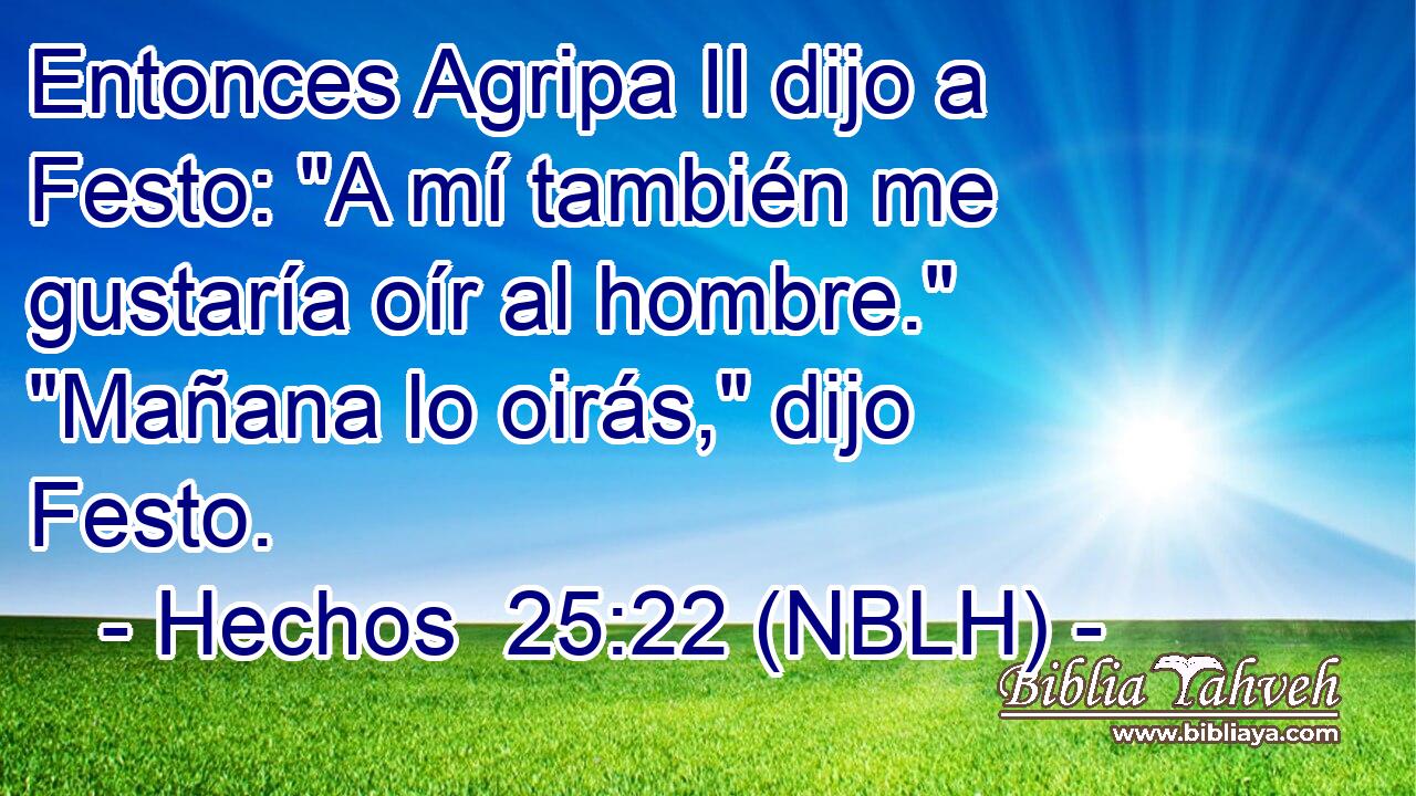  Entonces Agripa II dijo a Festo: 
