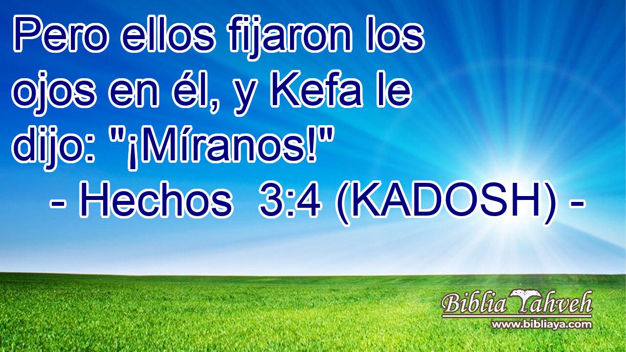  Pero ellos fijaron los ojos en él, y Kefa le dijo: 