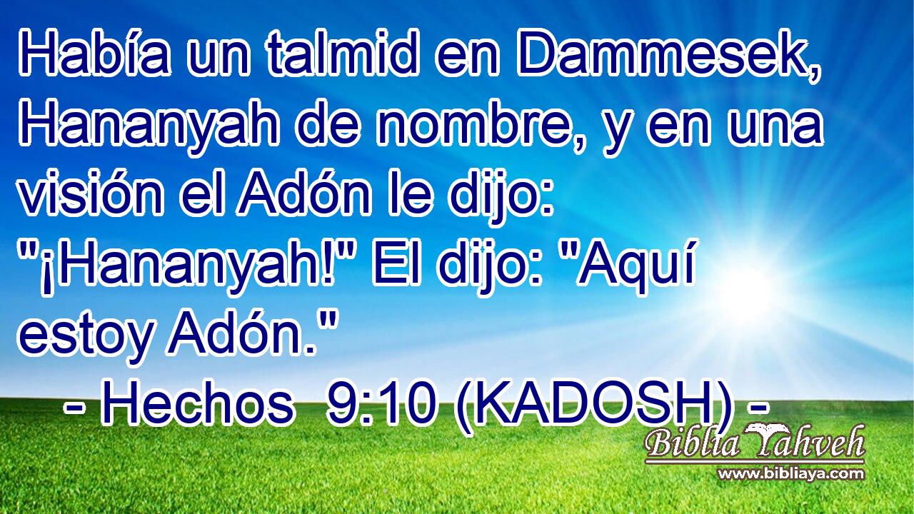  Había un talmid en Dammesek, Hananyah de nombre, y en una visión el Adón le dijo: 
