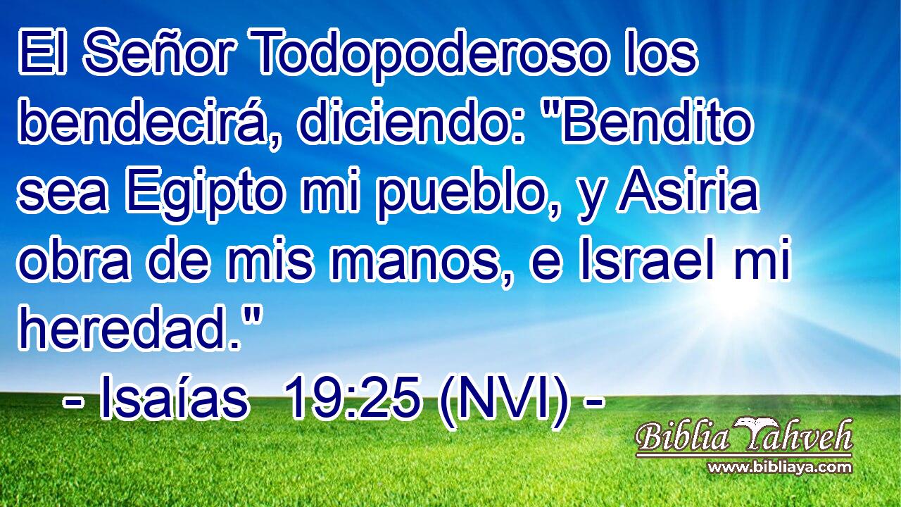  El Señor Todopoderoso los bendecirá, diciendo: 
