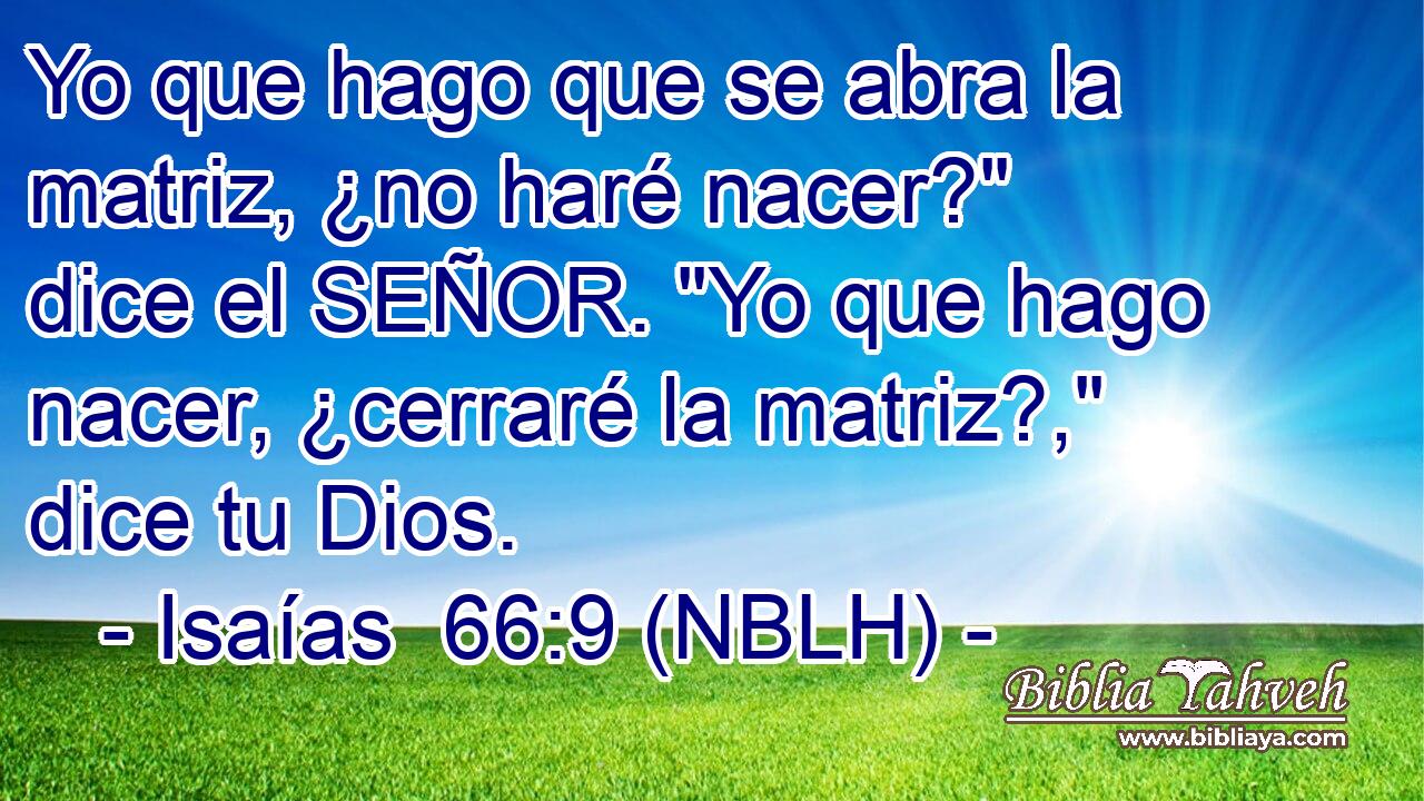  Yo que hago que se abra la matriz, ¿no haré nacer?