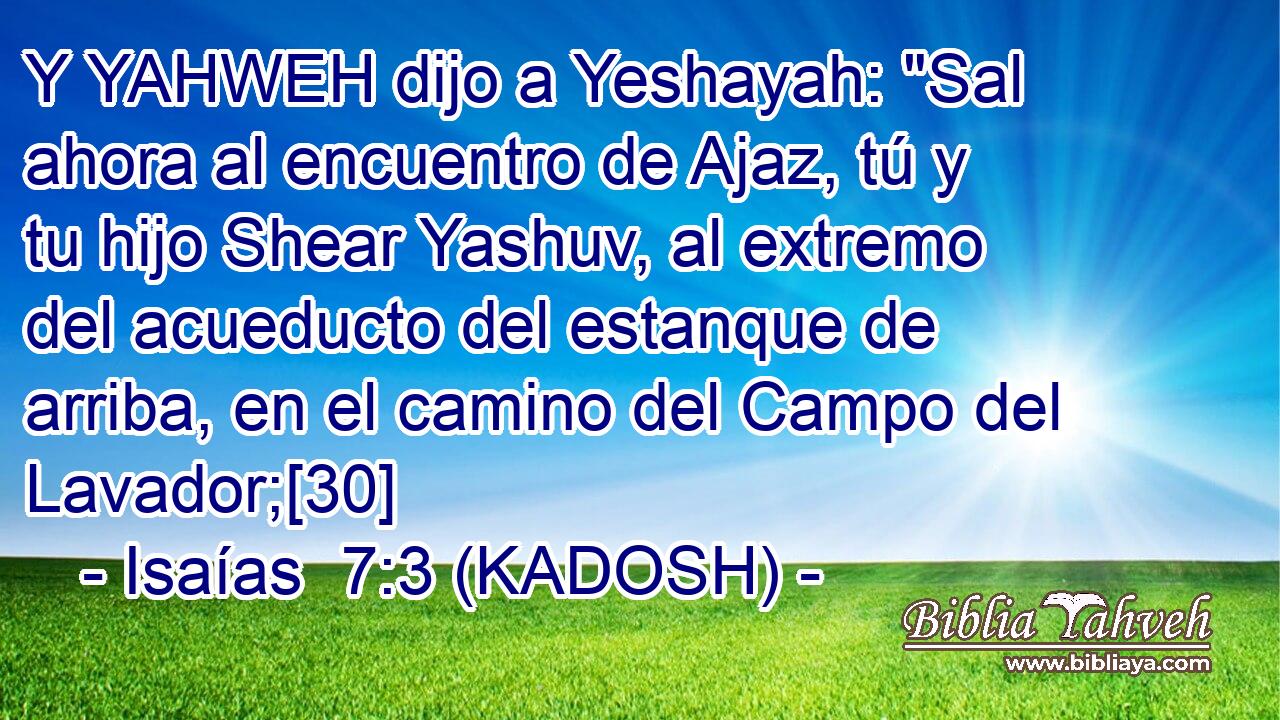  Y YAHWEH dijo a Yeshayah: 
