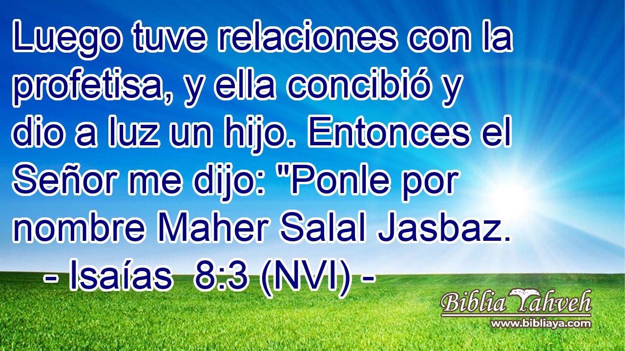  Luego tuve relaciones con la profetisa, y ella concibió y dio a luz un hijo. Entonces el Señor me dijo: 