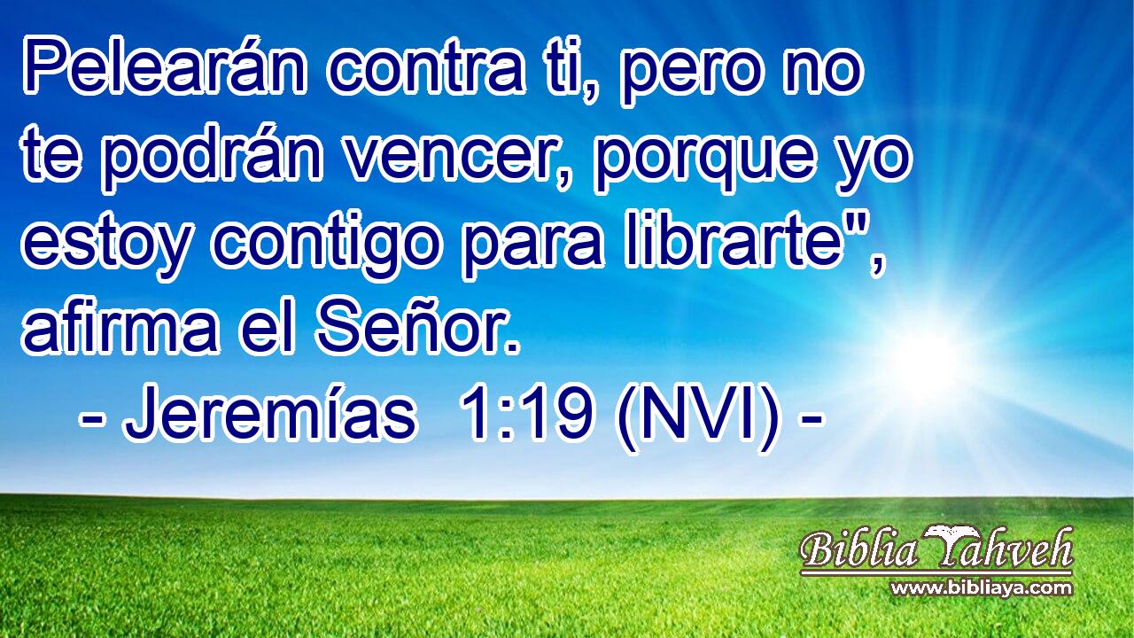  Pelearán contra ti, pero no te podrán vencer, porque yo estoy contigo para librarte