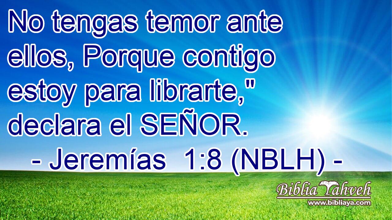  No tengas temor ante ellos, Porque contigo estoy para librarte,