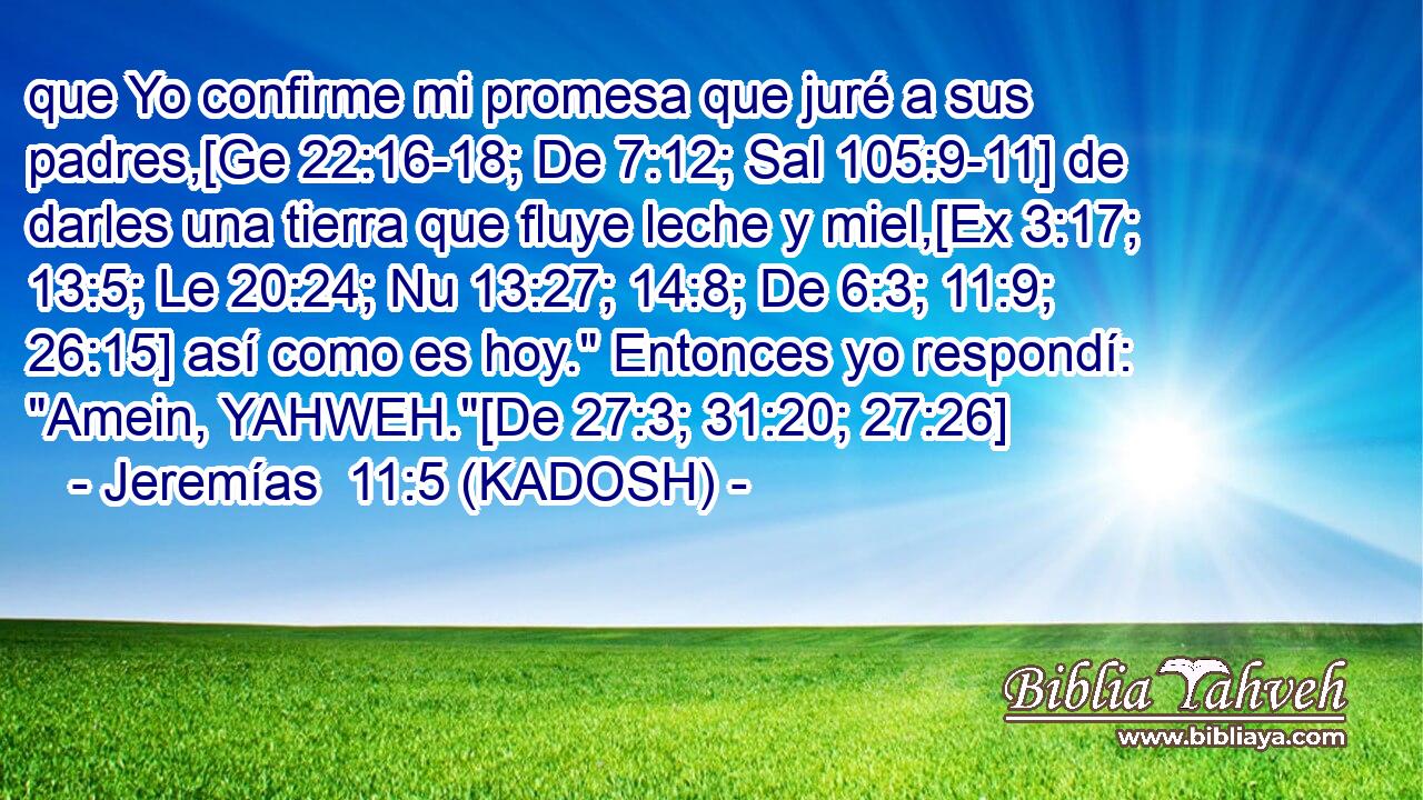  que Yo confirme mi promesa que juré a sus padres,[Ge 22:16-18; De 7:12; Sal 105:9-11] de darles una tierra que fluye leche y miel,[Ex 3:17; 13:5; Le 20:24; Nu 13:27; 14:8; De 6:3; 11:9; 26:15] así como es hoy.