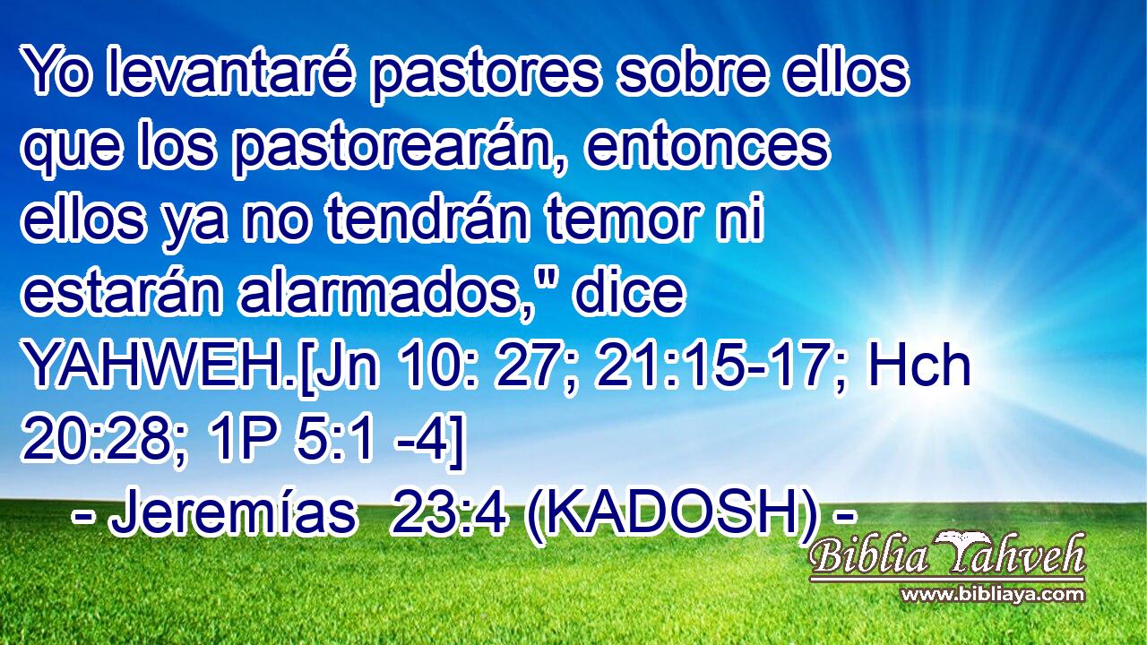  Yo levantaré pastores sobre ellos que los pastorearán, entonces ellos ya no tendrán temor ni estarán alarmados,