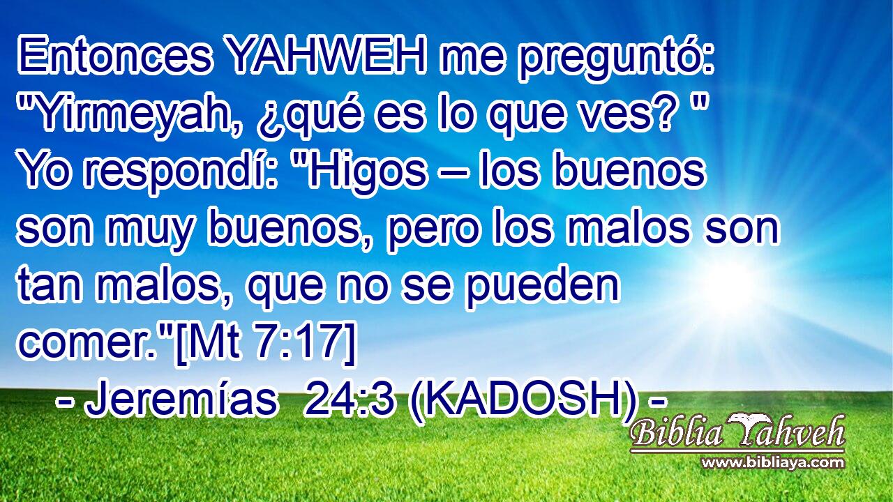  Entonces YAHWEH me preguntó: 